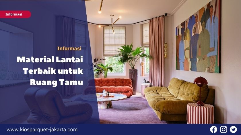 Lantai Ruang Tamu Anti Licin dan Ekonomis 7 Material Lantai Terbaik untuk Ruang Tamu
