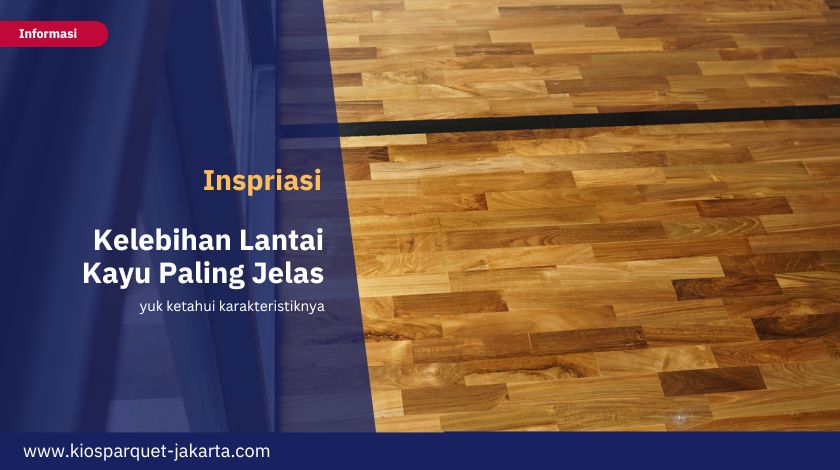 Kelebihan dan Kekurangan Lantai Kayu yang Paling Jelas 2 Kelebihan Lantai kayu 1