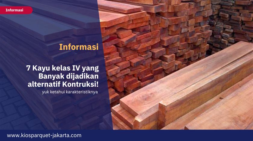 7 Kayu kelas IV yang Banyak dijadikan alternatif Kontruksi! 2 Kayu Kelas IV 3