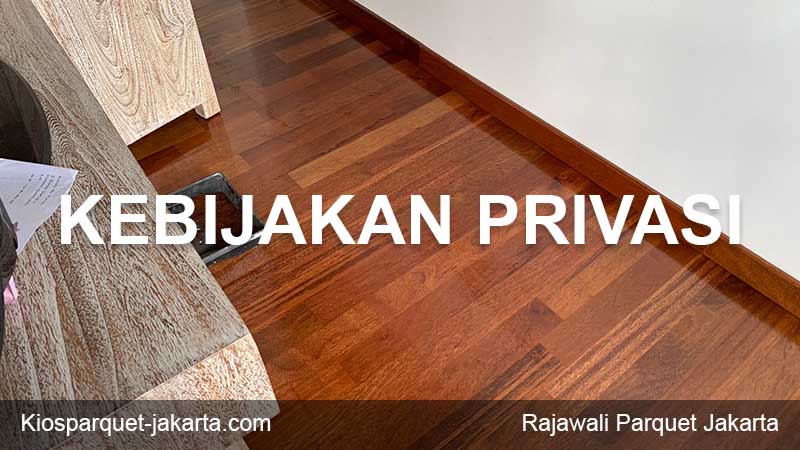 Privacy Policy 1 kebijakan privasi lantai kayu jakarta
