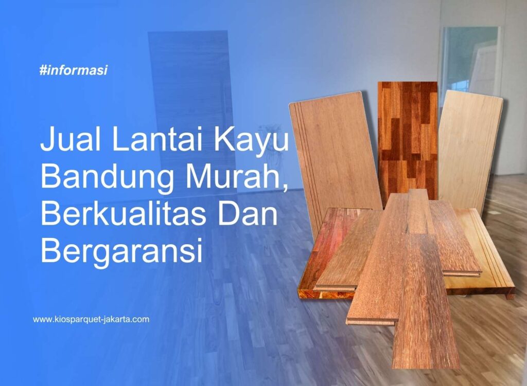 Jual Lantai Kayu Bandung Murah, Berkualitas Dan Bergaransi 1 Kayu Kapur